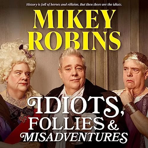Idiots, Follies and Misadventures By Mikey Robins